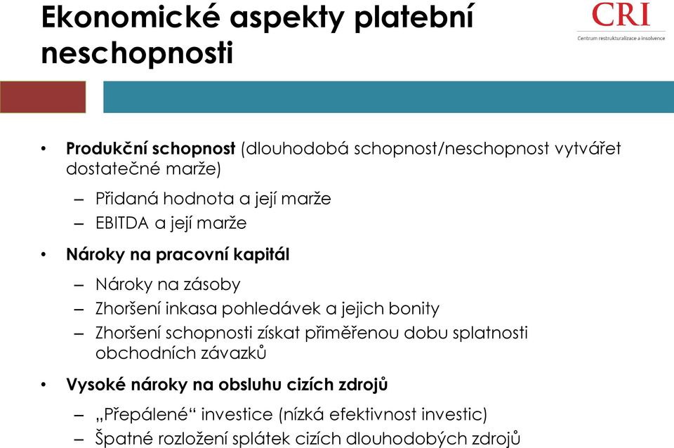 pohledávek a jejich bonity Zhoršení schopnosti získat přiměřenou dobu splatnosti obchodních závazků Vysoké nároky na