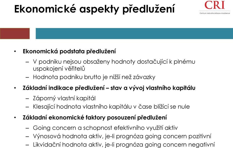 hodnota vlastního kapitálu v čase blížící se nule Základní ekonomické faktory posouzení předlužení Going concern a schopnost efektivního