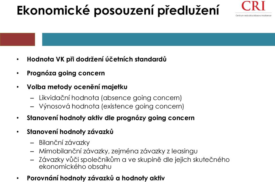 dle prognózy going concern Stanovení hodnoty závazků Bilanční závazky Mimobilanční závazky, zejména závazky z leasingu