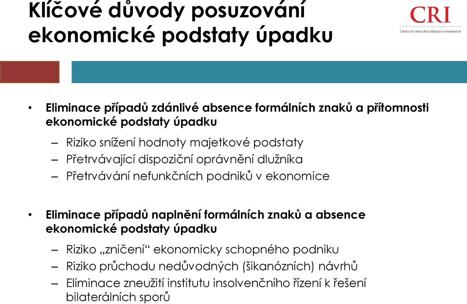 podniků v ekonomice Eliminace případů naplnění formálních znaků a absence ekonomické podstaty úpadku Riziko zničení ekonomicky