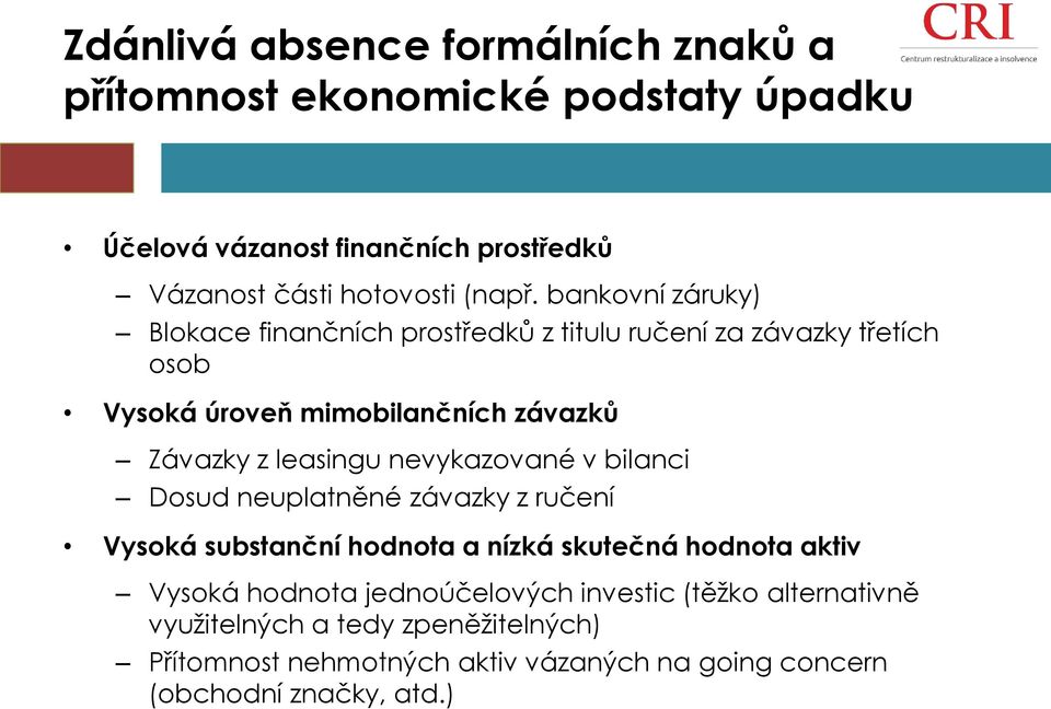 nevykazované v bilanci Dosud neuplatněné závazky z ručení Vysoká substanční hodnota a nízká skutečná hodnota aktiv Vysoká hodnota