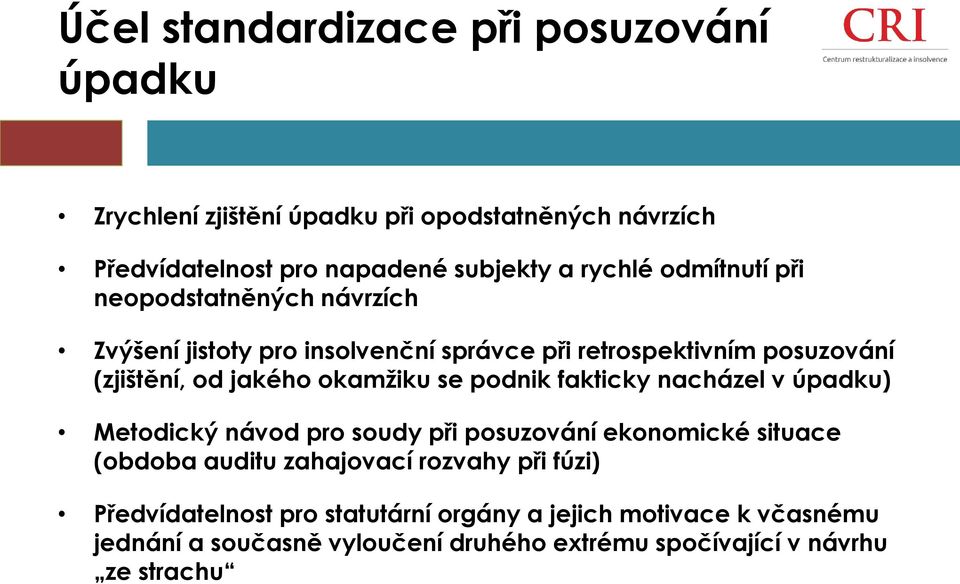 se podnik fakticky nacházel v úpadku) Metodický návod pro soudy při posuzování ekonomické situace (obdoba auditu zahajovací rozvahy při fúzi)