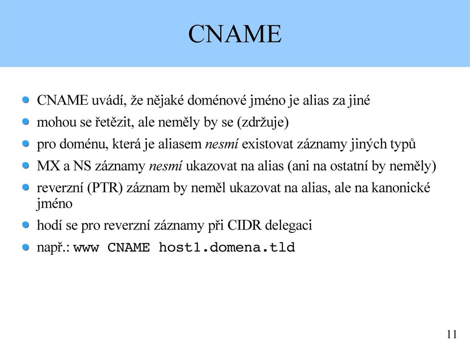 ukazovat na alias (ani na ostatní by neměly) reverzní (PTR) záznam by neměl ukazovat na alias, ale