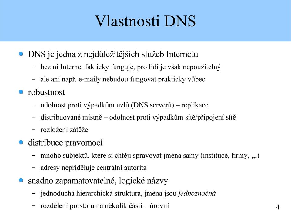 sítě/připojení sítě rozložení zátěže distribuce pravomocí mnoho subjektů, které si chtějí spravovat jména samy (instituce, firmy,,,,) adresy