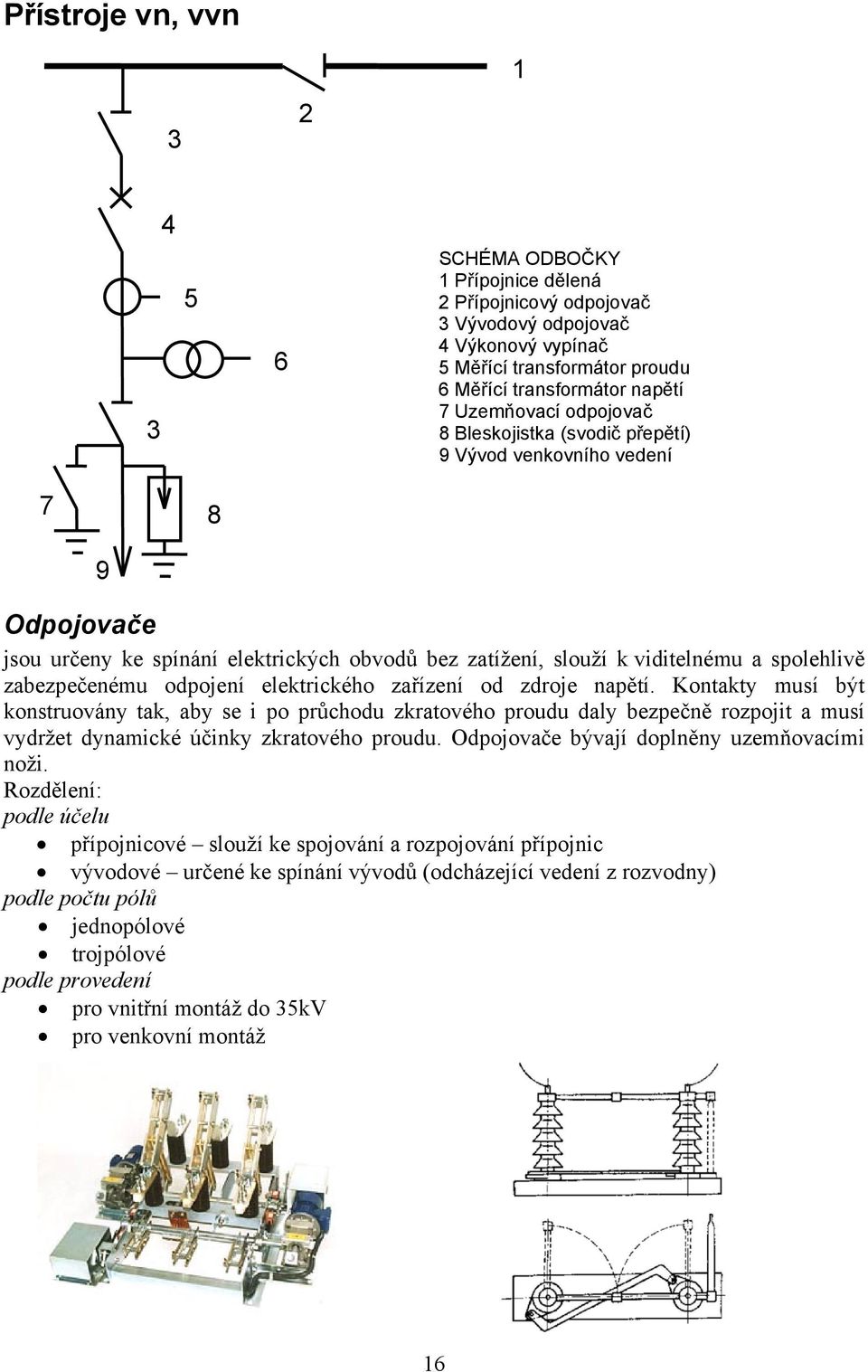 zabezpečenému odpojení elektrického zařízení od zdroje napětí.