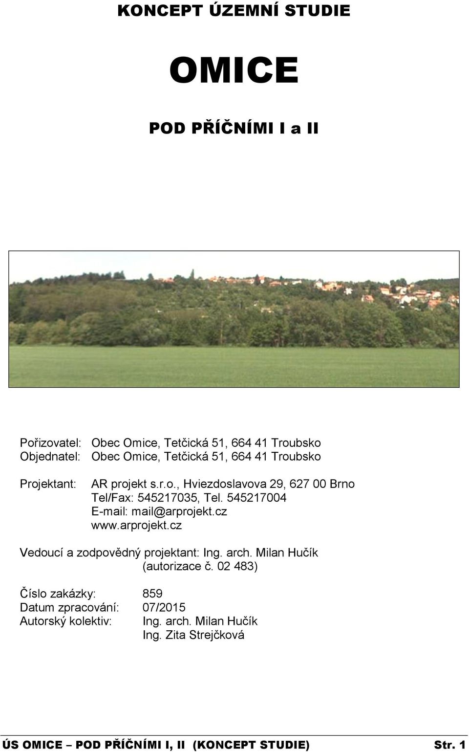 545217004 E-mail: mail@arprojekt.cz www.arprojekt.cz Vedoucí a zodpovědný projektant: Ing. arch. Milan Hučík (autorizace č.