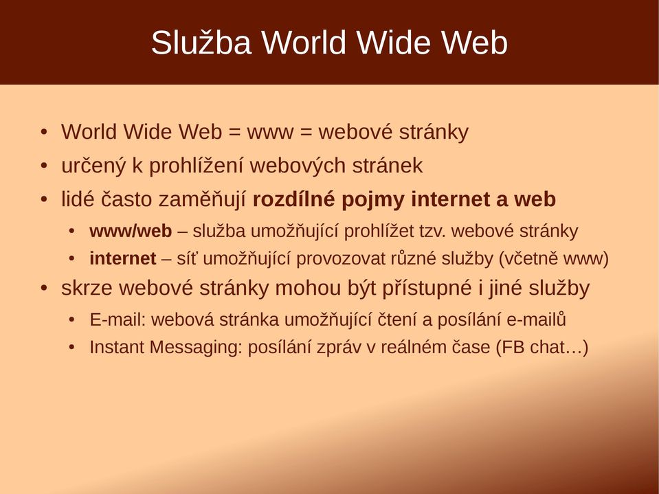 webové stránky internet síť umožňující provozovat různé služby (včetně www) skrze webové stránky mohou být