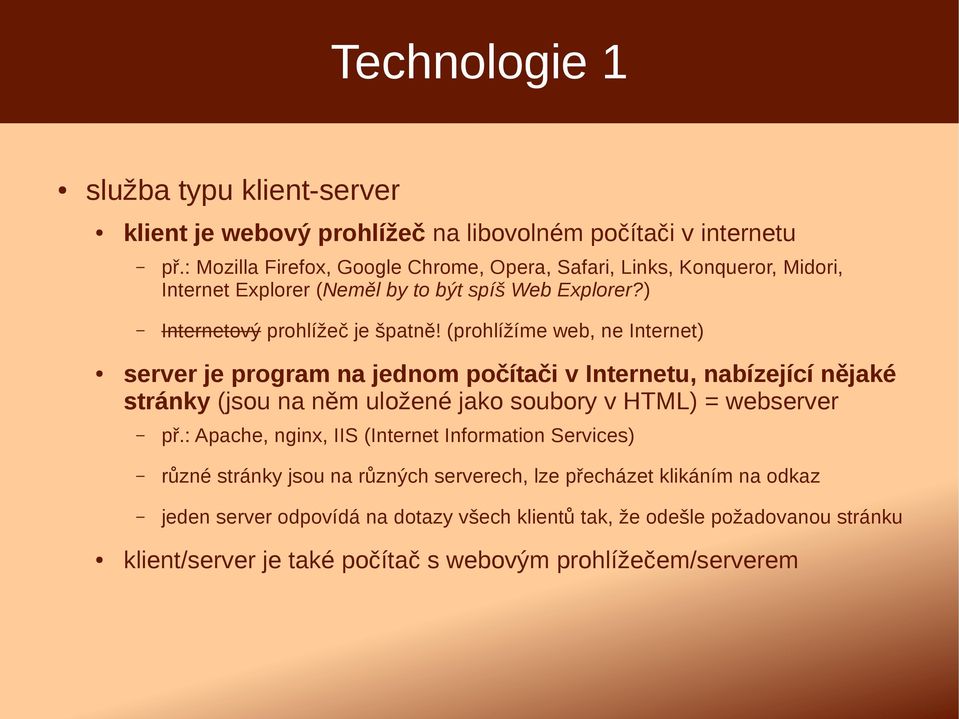 (prohlížíme web, ne Internet) server je program na jednom počítači v Internetu, nabízející nějaké stránky (jsou na něm uložené jako soubory v HTML) = webserver př.