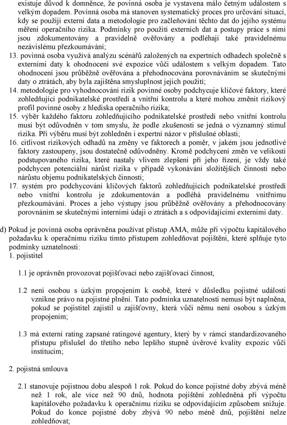 Podmínky pro použití externích dat a postupy práce s nimi jsou zdokumentovány a pravidelně ověřovány a podléhají také pravidelnému nezávislému přezkoumávání; 13.