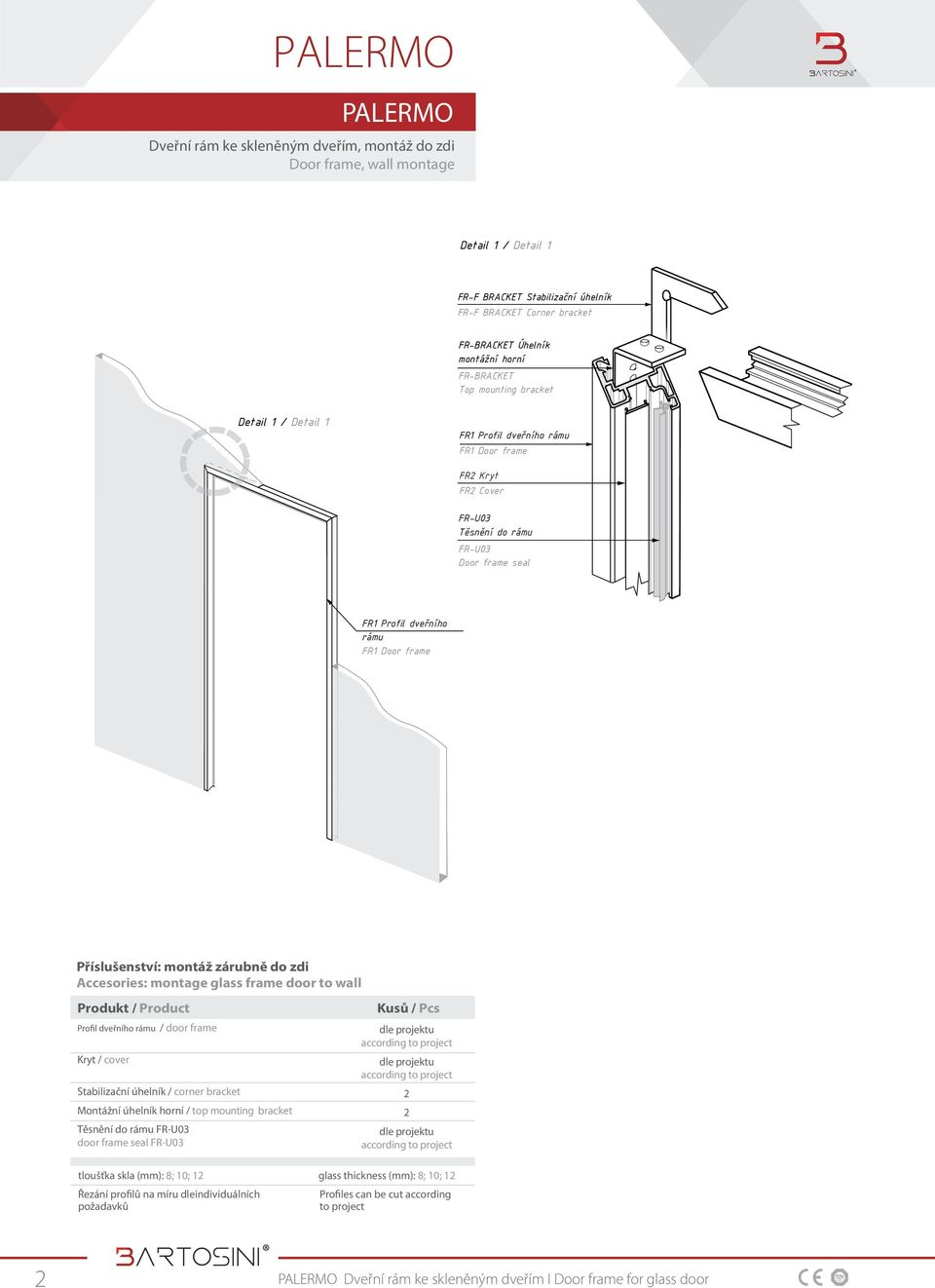 montáž zárubně do zdi Accesories: montage glass frame door to wall Produkt / Product Profil dveřního rámu / door frame Kryt / cover Stabilizační úhelník / corner bracket Montážní úhelník horní / top