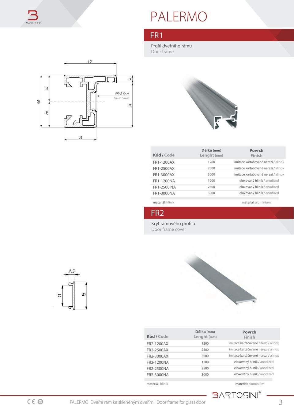 (mm) 100 500 3000 100 500 3000 Povrch Finish material: aluminium.