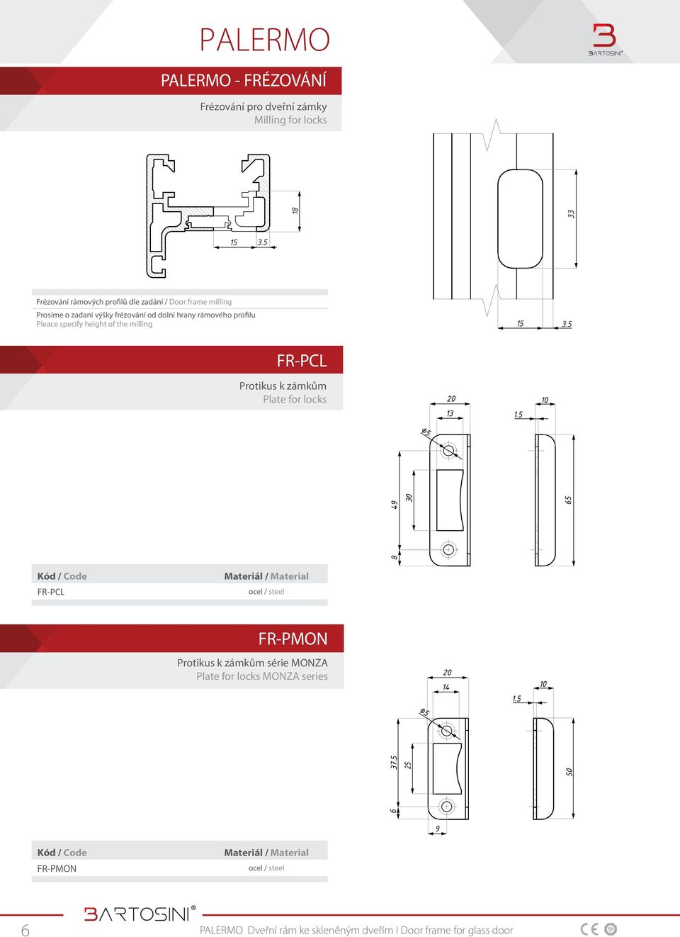 rámového profilu Pleace specify height of the milling 15 3.5 FR-PCL Protikus k zámkům Plate for locks 0 13 1.