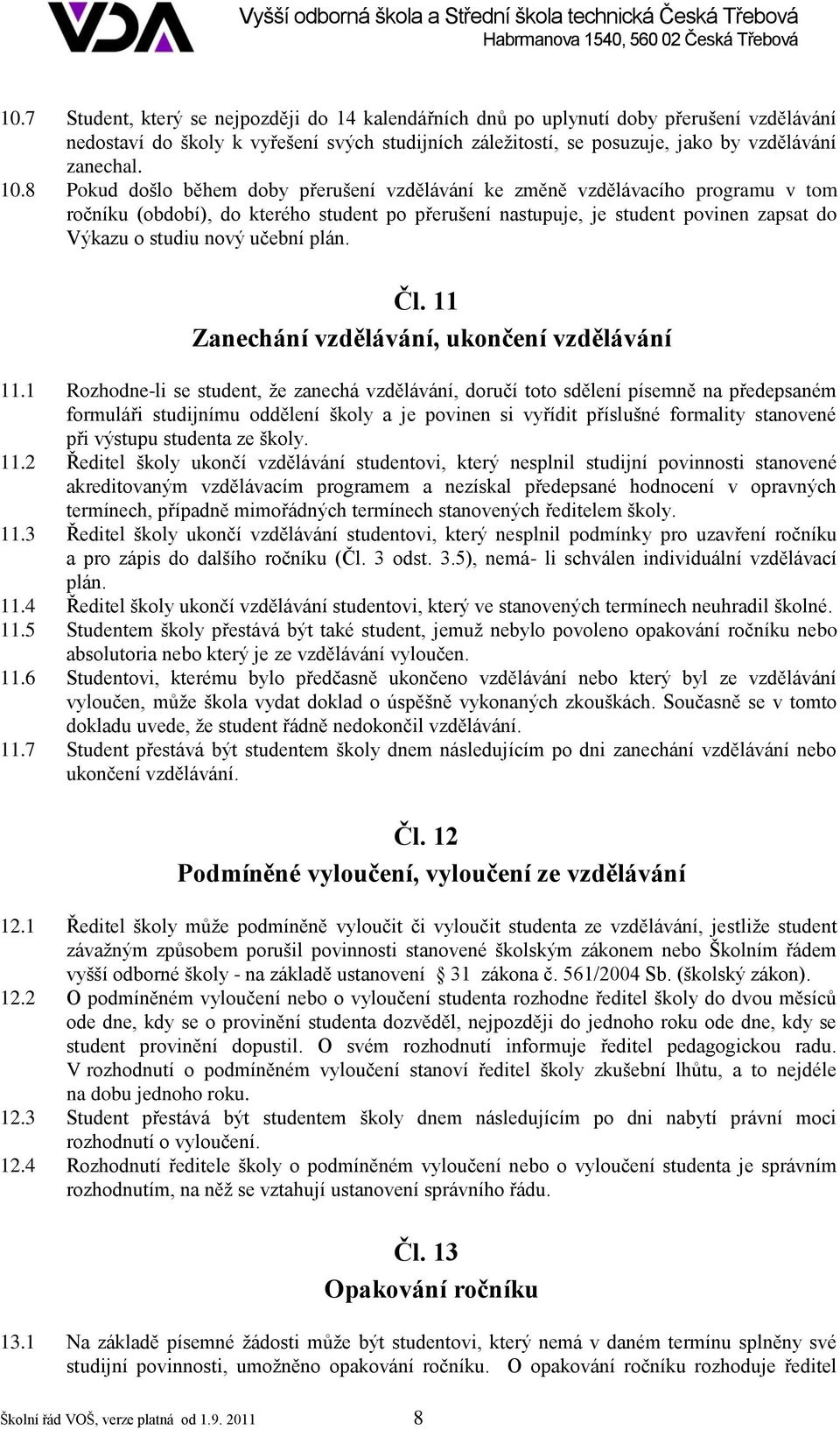 učební plán. Čl. 11 Zanechání vzdělávání, ukončení vzdělávání 11.