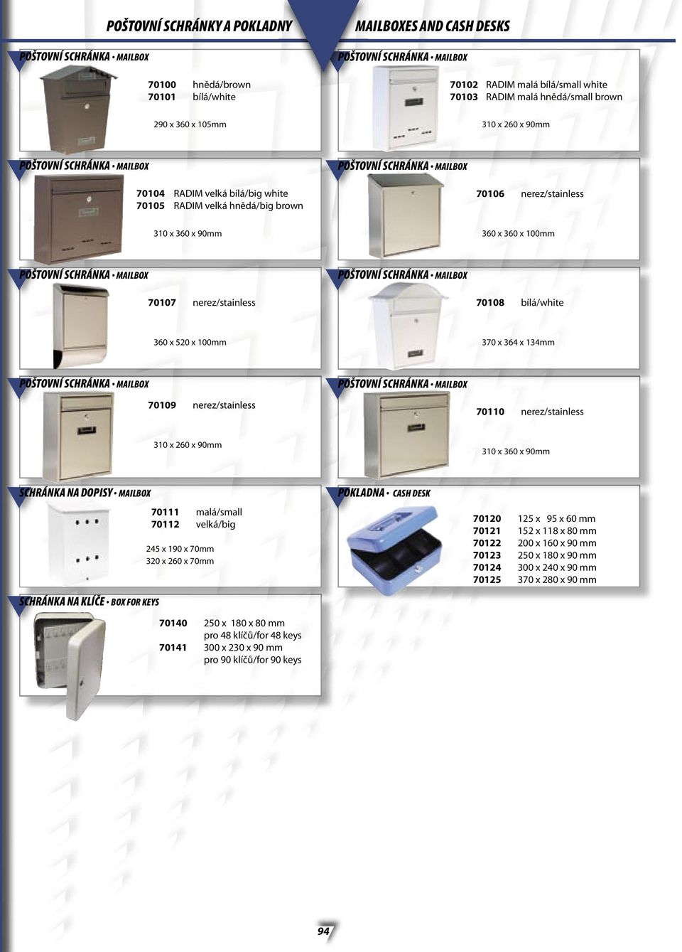 90mm 360 x 360 x 100mm POŠTOVNÍ SCHRÁNKA MAILBOX 70107 nerez/stainless POŠTOVNÍ SCHRÁNKA MAILBOX 70108 bílá/white 360 x 520 x 100mm 370 x 364 x 134mm POŠTOVNÍ SCHRÁNKA MAILBOX 70109 nerez/stainless