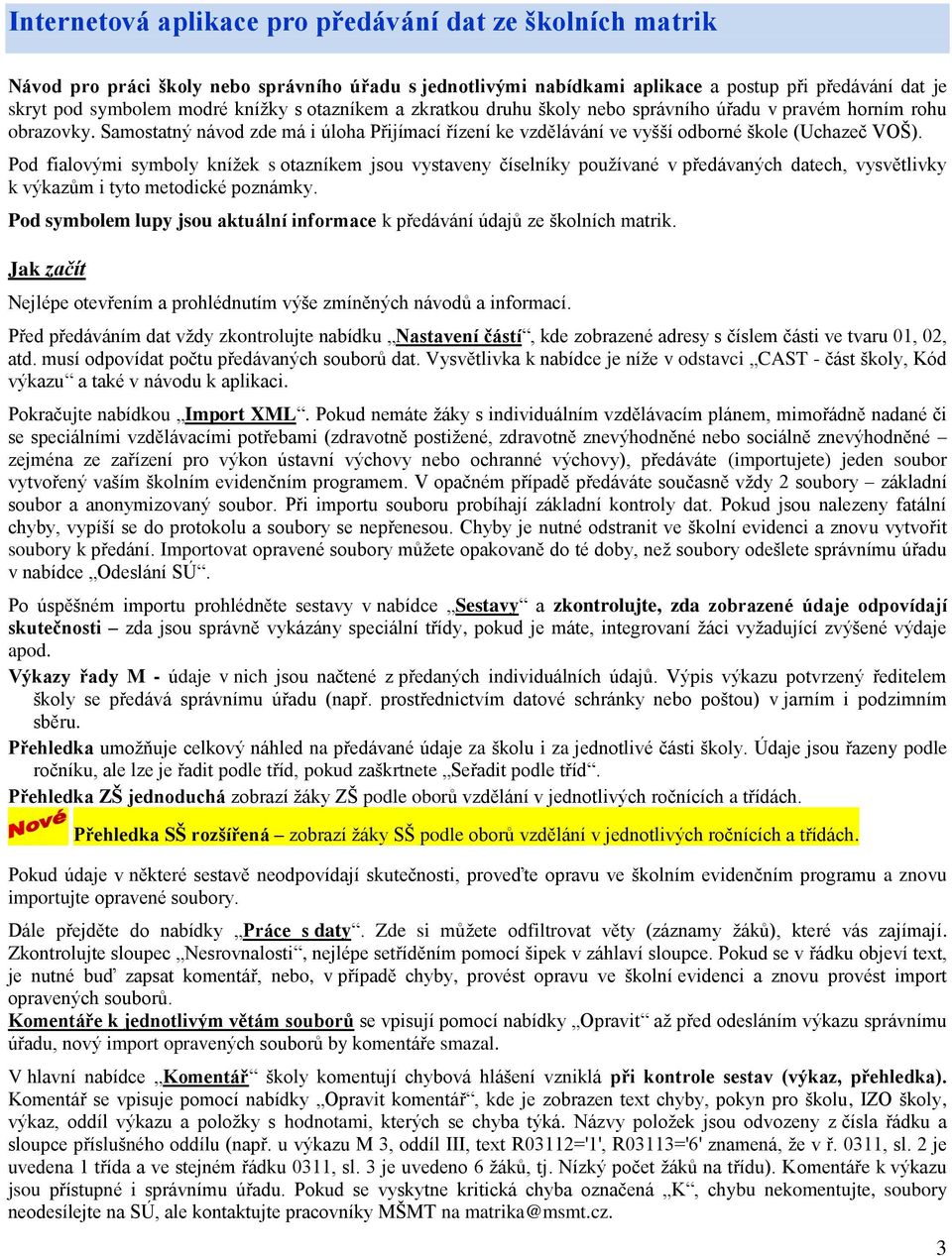 Pod fialovými symboly knížek s otazníkem jsou vystaveny číselníky používané v předávaných datech, vysvětlivky k výkazům i tyto metodické poznámky.