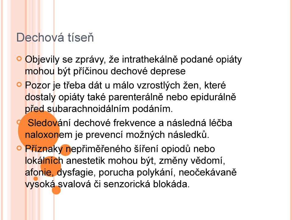 Sledování dechové frekvence a následná léčba naloxonem je prevencí možných následků.