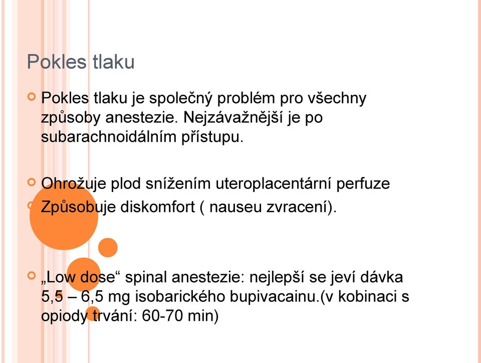 Ohrožuje plod snížením uteroplacentární perfuze Způsobuje diskomfort ( nauseu