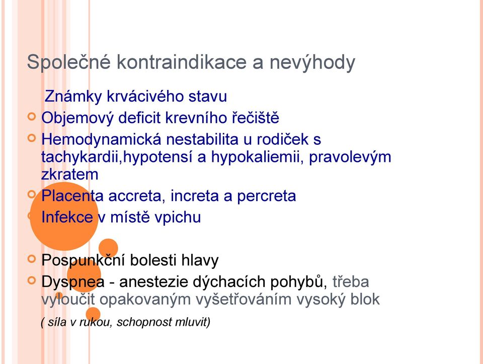 Placenta accreta, increta a percreta Infekce v místě vpichu Pospunkční bolesti hlavy Dyspnea -