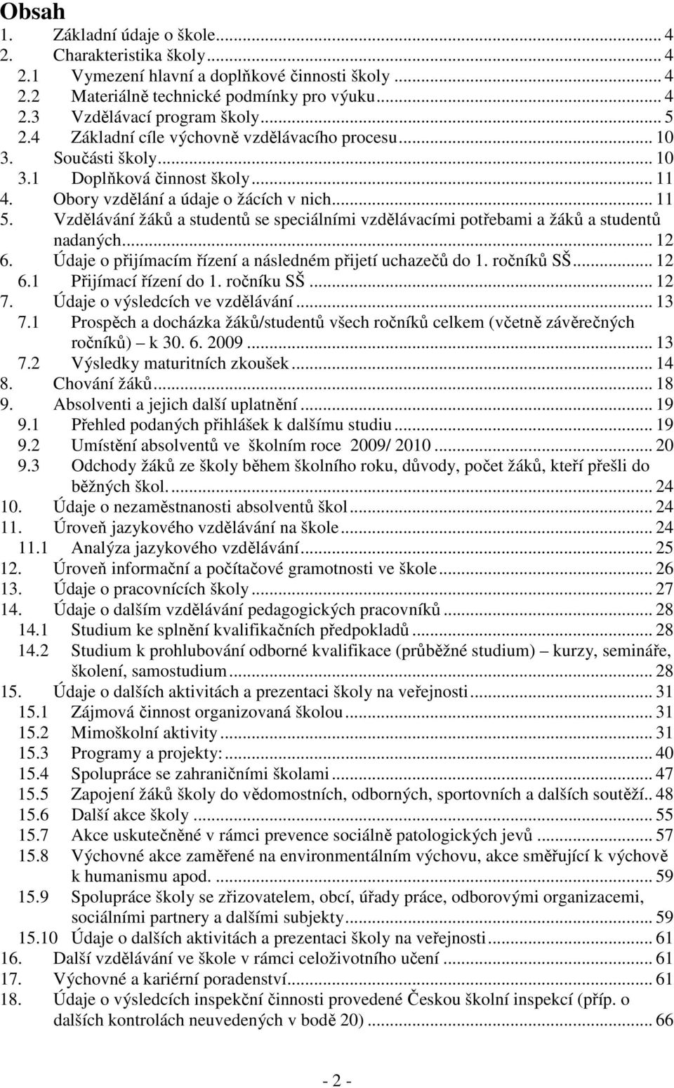 Vzdělávání žáků a studentů se speciálními vzdělávacími potřebami a žáků a studentů nadaných... 12 6. Údaje o přijímacím řízení a následném přijetí uchazečů do 1. ročníků SŠ... 12 6.1 Přijímací řízení do 1.