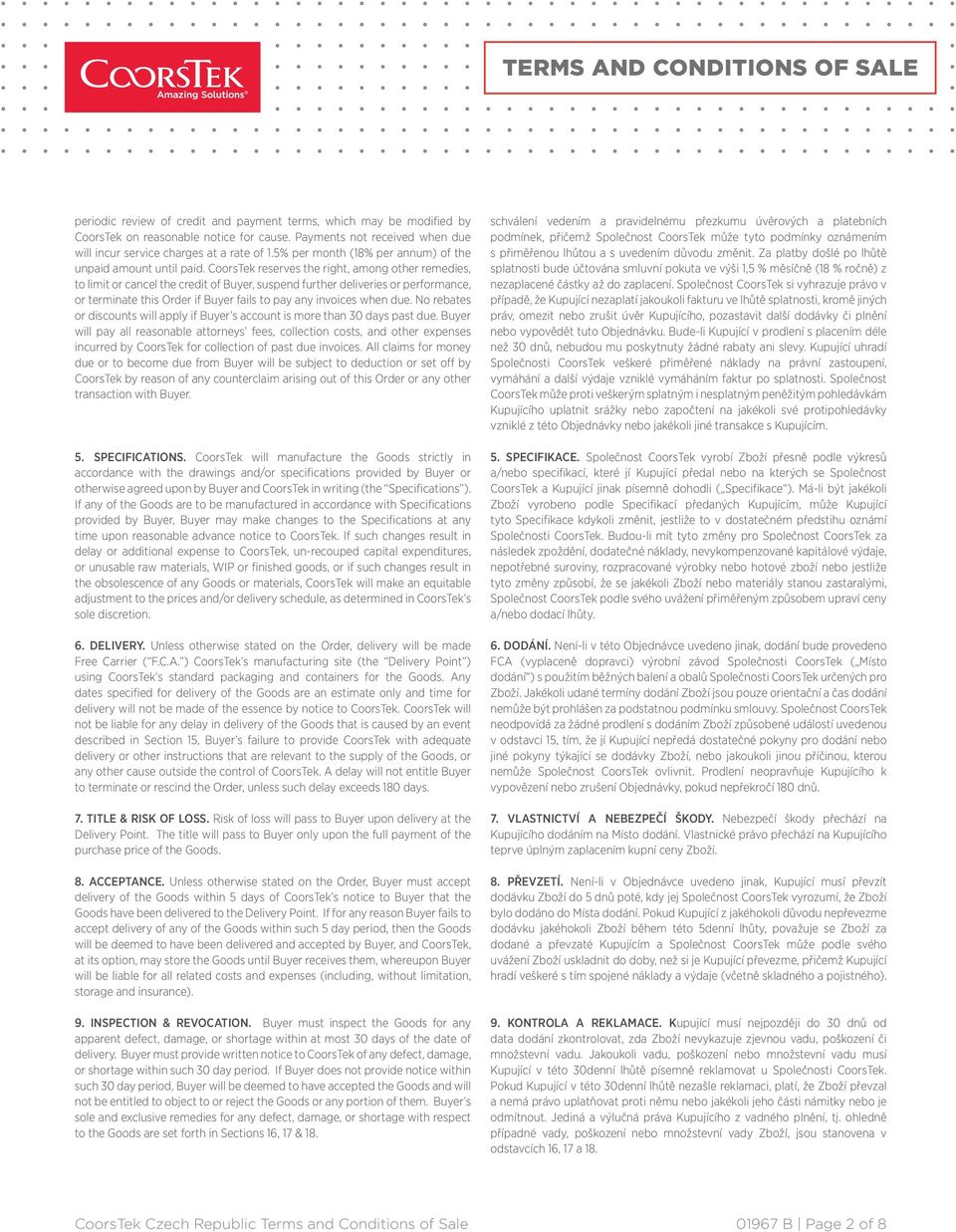 CoorsTek reserves the right, among other remedies, to limit or cancel the credit of Buyer, suspend further deliveries or performance, or terminate this Order if Buyer fails to pay any invoices when