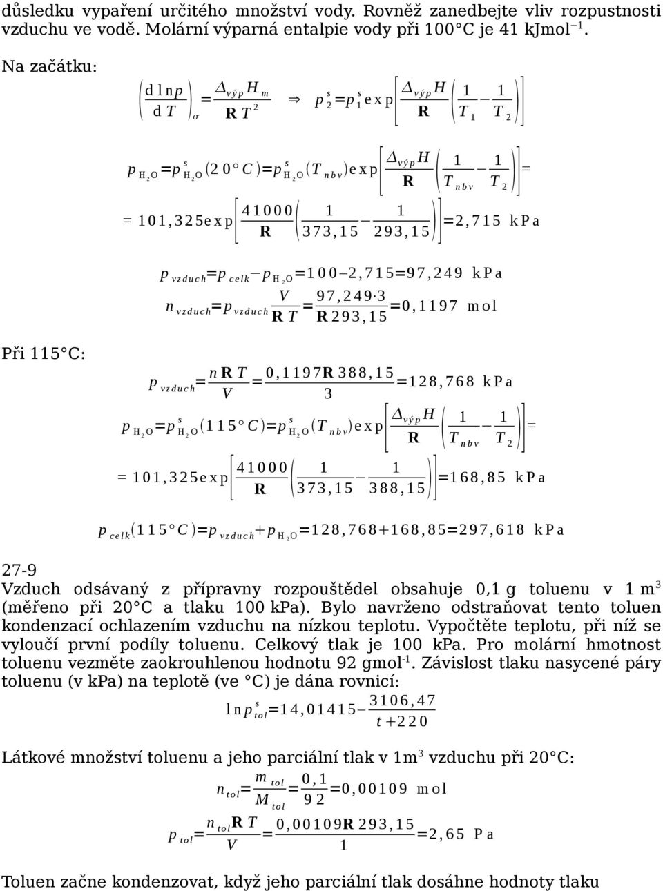 z d u c h 9 7, 4 9 3 9 3, 5 0, 9 7 m o l Při 5 C: p v z d u c h n 0, 9 7 3 8 8, 5 8, 7 6 8 k P a 3 p[ p p 5 C p n b v e x v ý p ] n b v 0, 3 5e x p[ 4 0 0 0 3 7 3, 5 5] 3 8 8, 6 8, 8 5 k P a p c e l