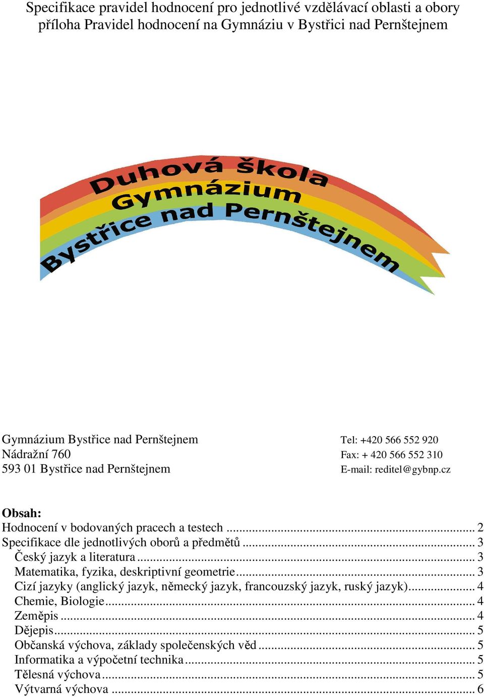 .. 2 Specifikace dle jednotlivých oborů a předmětů... 3 Český jazyk a literatura... 3 Matematika, fyzika, deskriptivní geometrie.