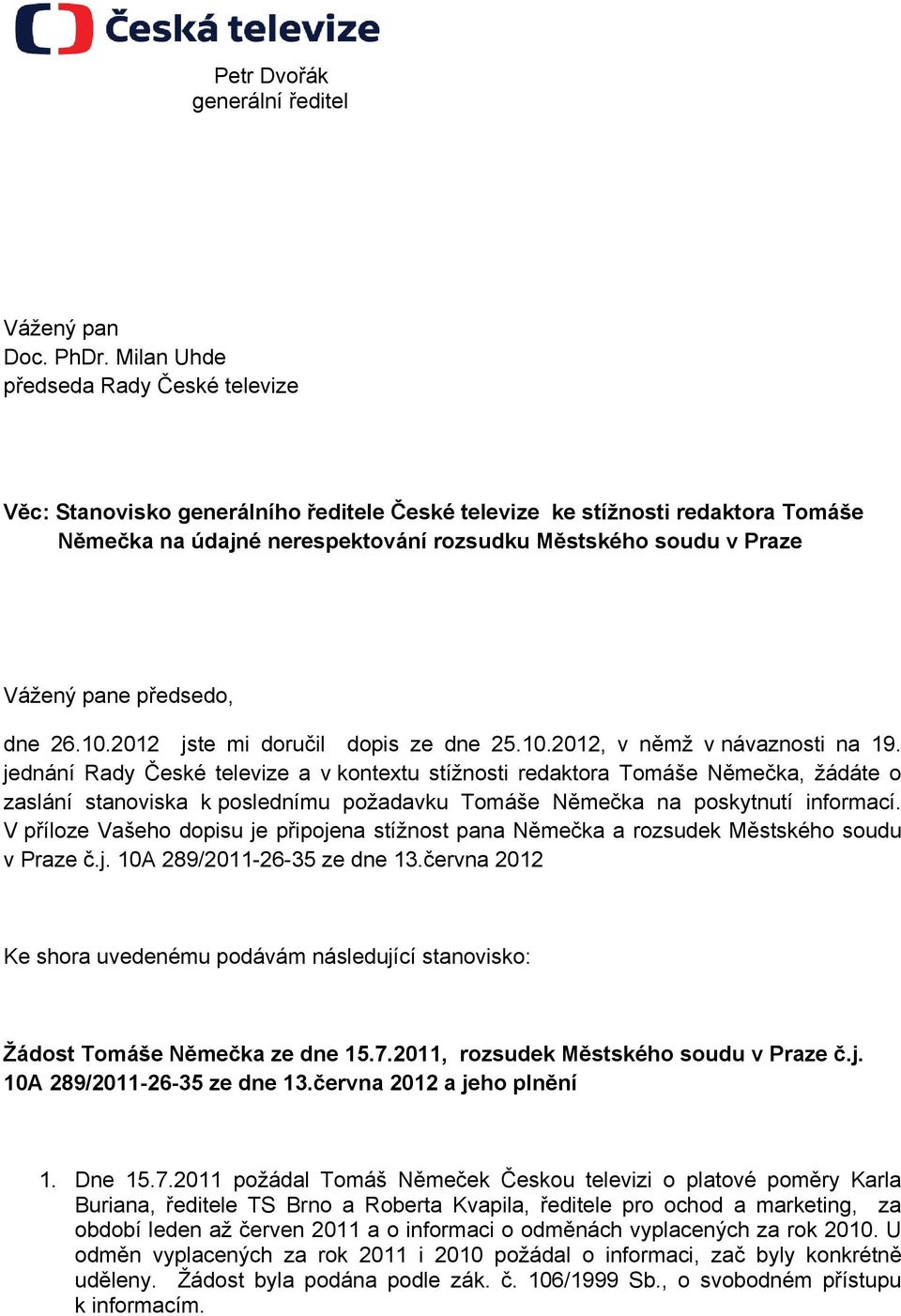 předsedo, dne 26.10.2012 jste mi doručil dopis ze dne 25.10.2012, v němž v návaznosti na 19.