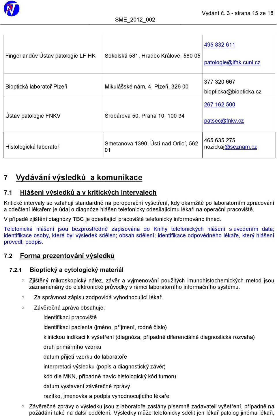 cz Histologická laboratoř Smetanova 1390, Ústí nad Orlicí, 562 01 465 635 275 nozickaj@seznam.cz 7 Vydávání výsledků a komunikace 7.