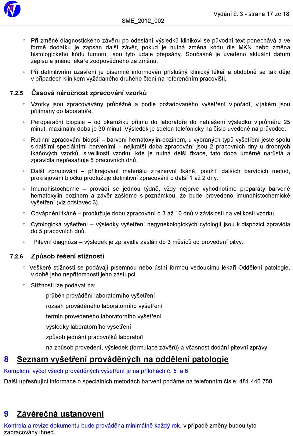 histologického kódu tumoru, jsou tyto údaje přepsány. Současně je uvedeno aktuální datum zápisu a jméno lékaře zodpovědného za změnu.