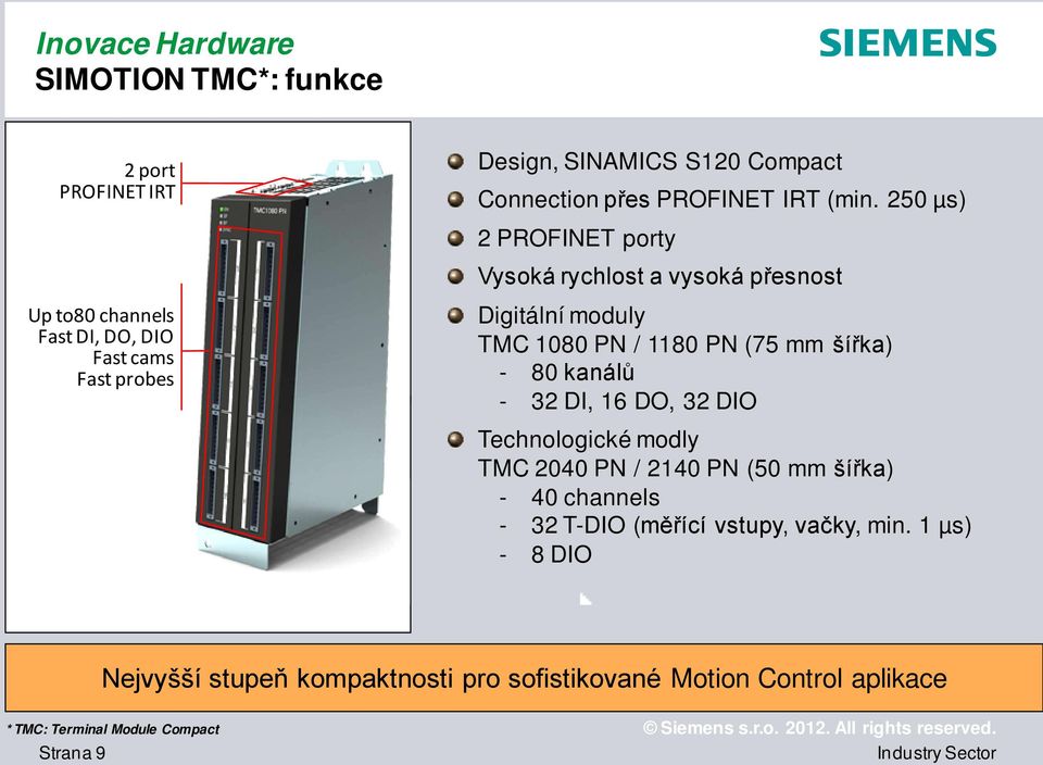 1080 PN / 1180 PN (75 mm šířka) - 80 kanálů - 32 DI, 16 DO, 32 DIO Technologické modly TMC 2040 PN / 2140 PN (50 mm šířka) - 40 channels -