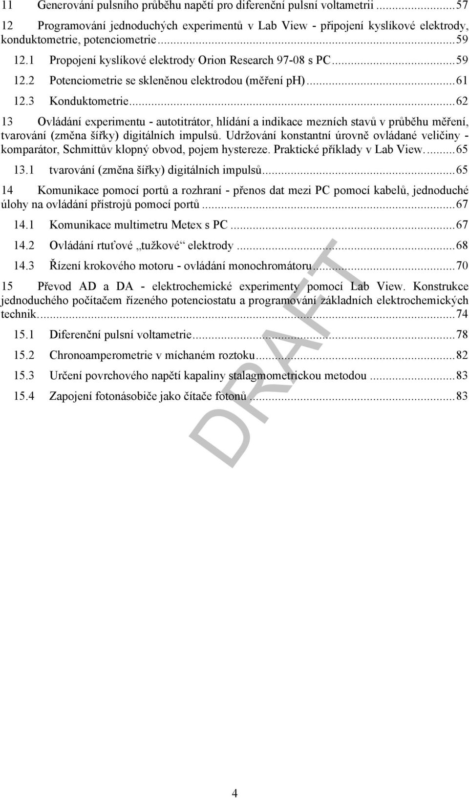 ..62 13 Ovládání experimentu - autotitrátor, hlídání a indikace mezních stavů v průběhu měření, tvarování (změna šířky) digitálních impulsů.