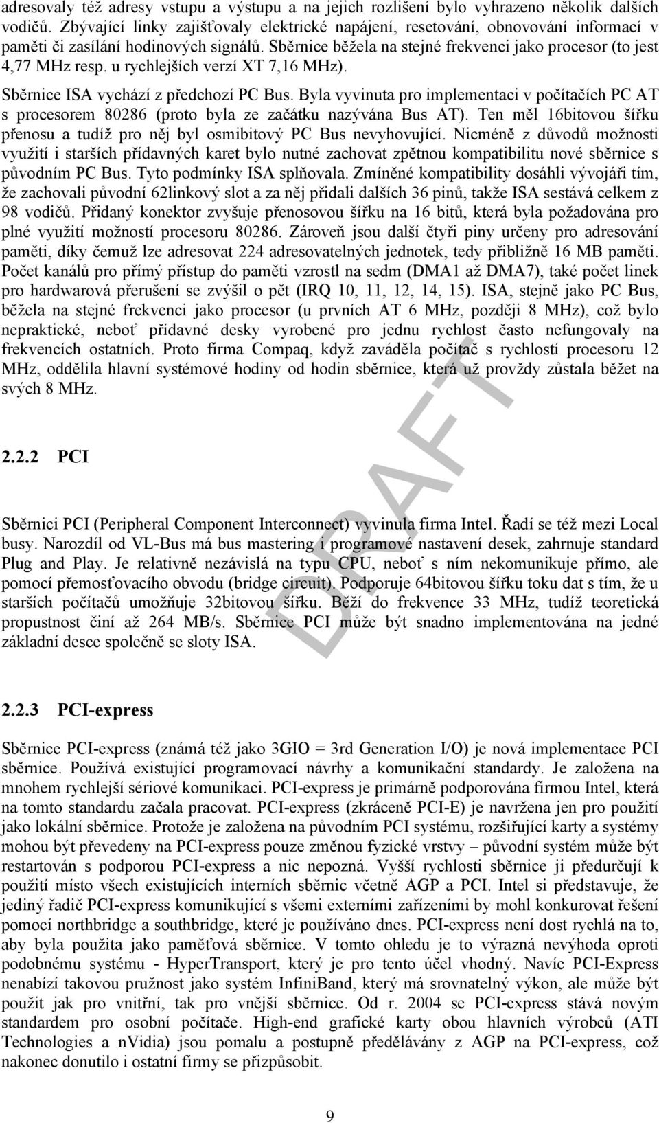 u rychlejších verzí X 7,16 MHz). 2.2.2 PCI Sběrnice ISA vychází z předchozí PC Bus. Byla vyvinuta pro implementaci v počítačích PC A s procesorem 80286 (proto byla ze začátku nazývána Bus A).