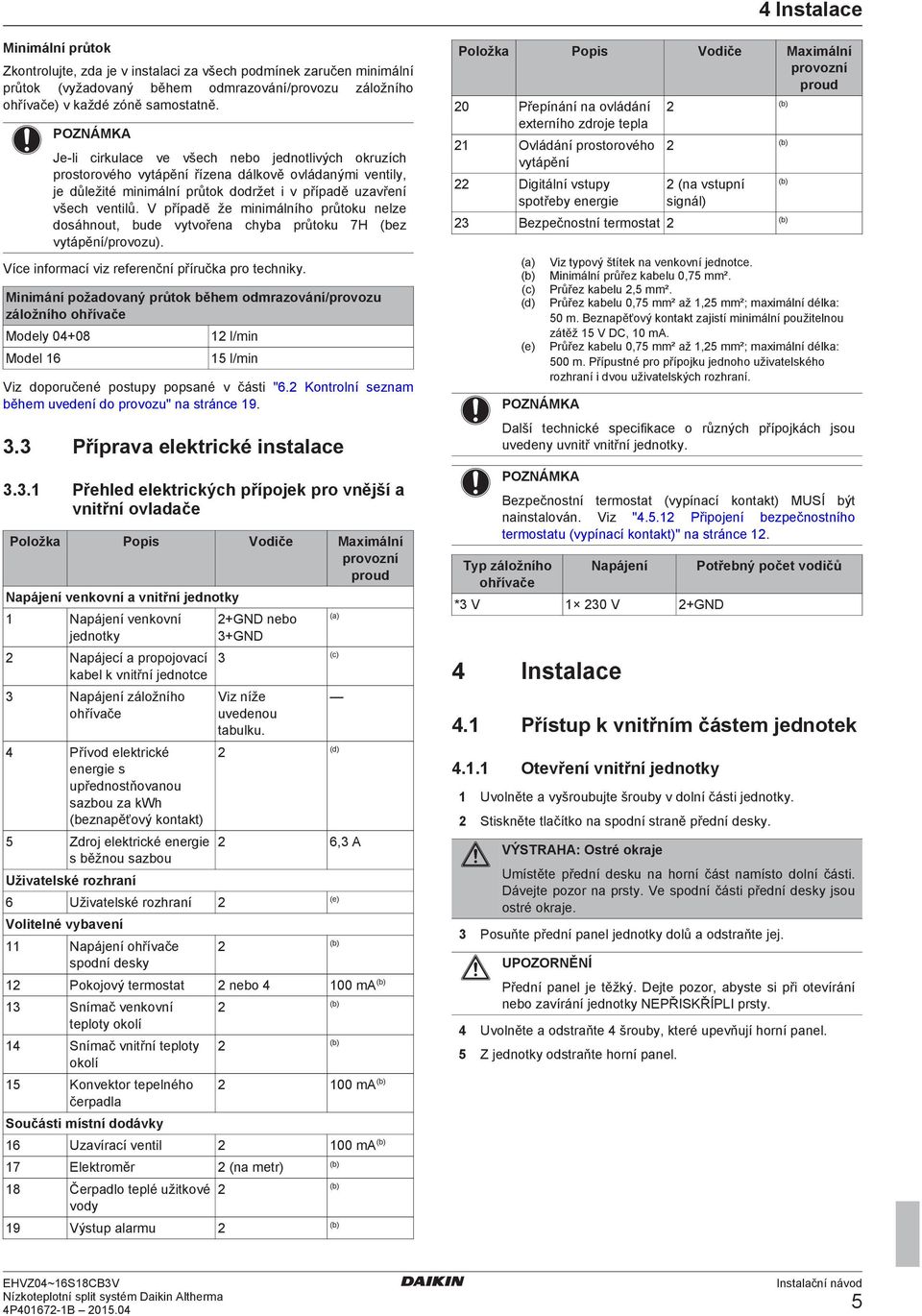V přípdě že minimálního průtoku nelze dosáhnout, ude vytvořen chy průtoku 7H (ez vytápění/provozu). Více informcí viz referenční příručk pro techniky.