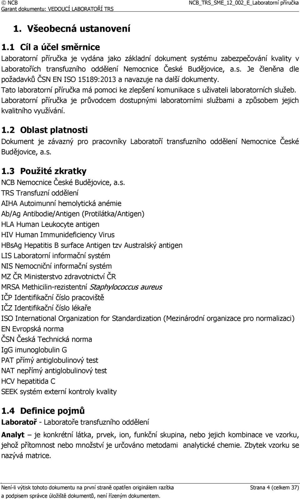 Laboratorní příručka je průvodcem dostupnými laboratorními službami a způsobem jejich kvalitního využívání. 1.