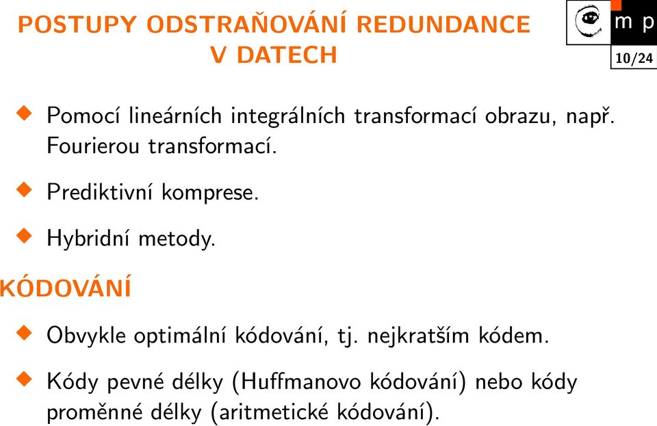 Hybridní metody. KÓDOVÁNÍ Obvykle optimální kódování, tj. nejkratším kódem.