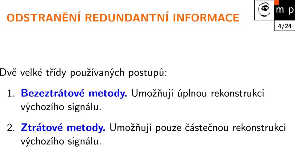 Umožňují úplnou rekonstrukci výchozího signálu. 2.