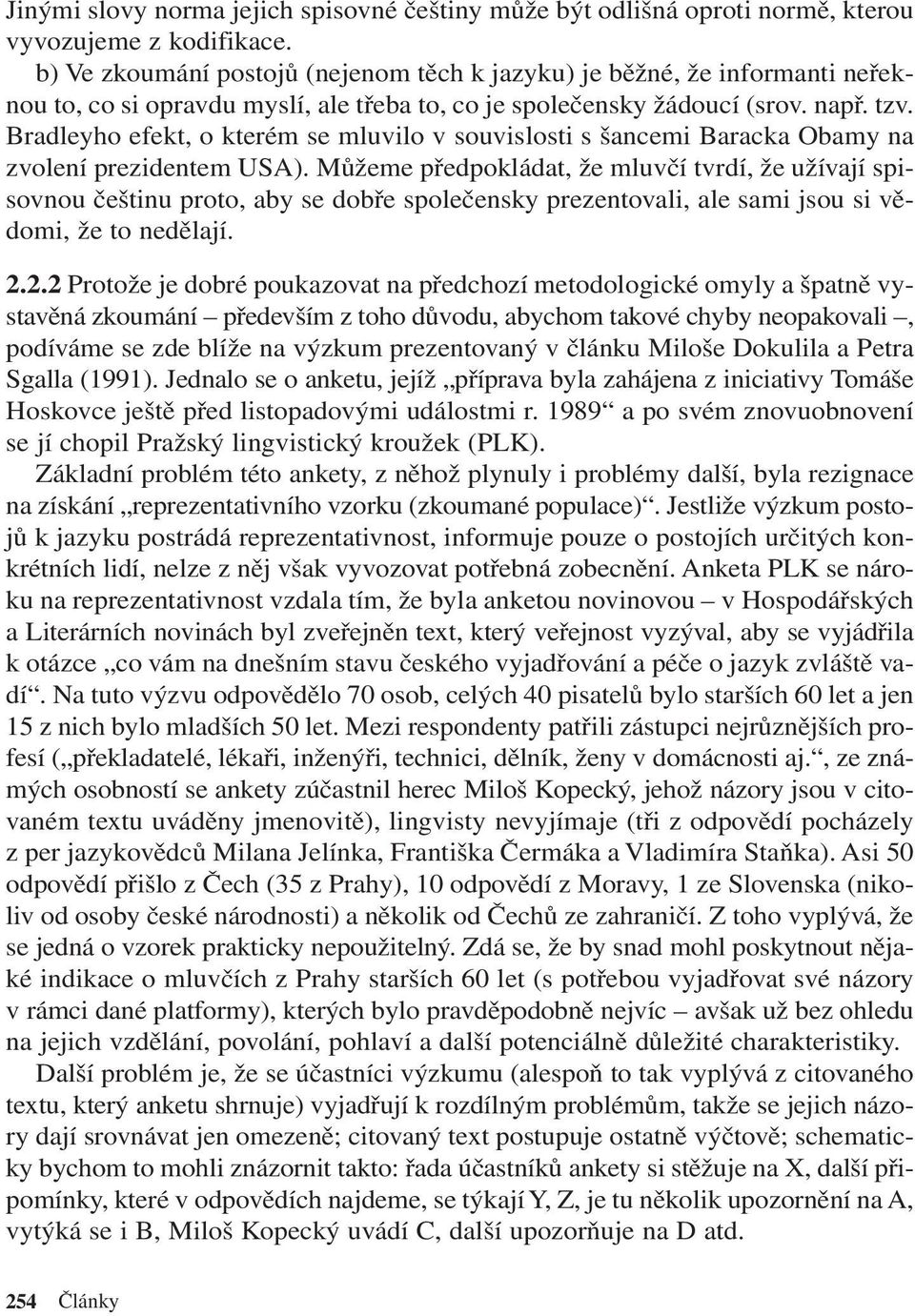 Bradleyho efekt, o kterém se mluvilo v souvislosti s šancemi Baracka Obamy na zvolení prezidentem USA).