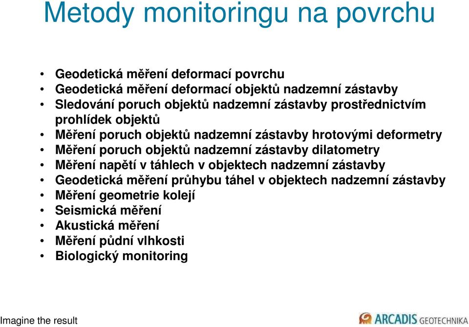 Měření poruch objektů nadzemní zástavby dilatometry Měření napětí v táhlech v objektech nadzemní zástavby Geodetická měření průhybu