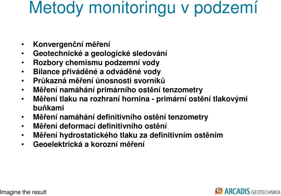 Měření tlaku na rozhraní hornina - primární ostění tlakovými buňkami Měření namáhání definitivního ostění tenzometry