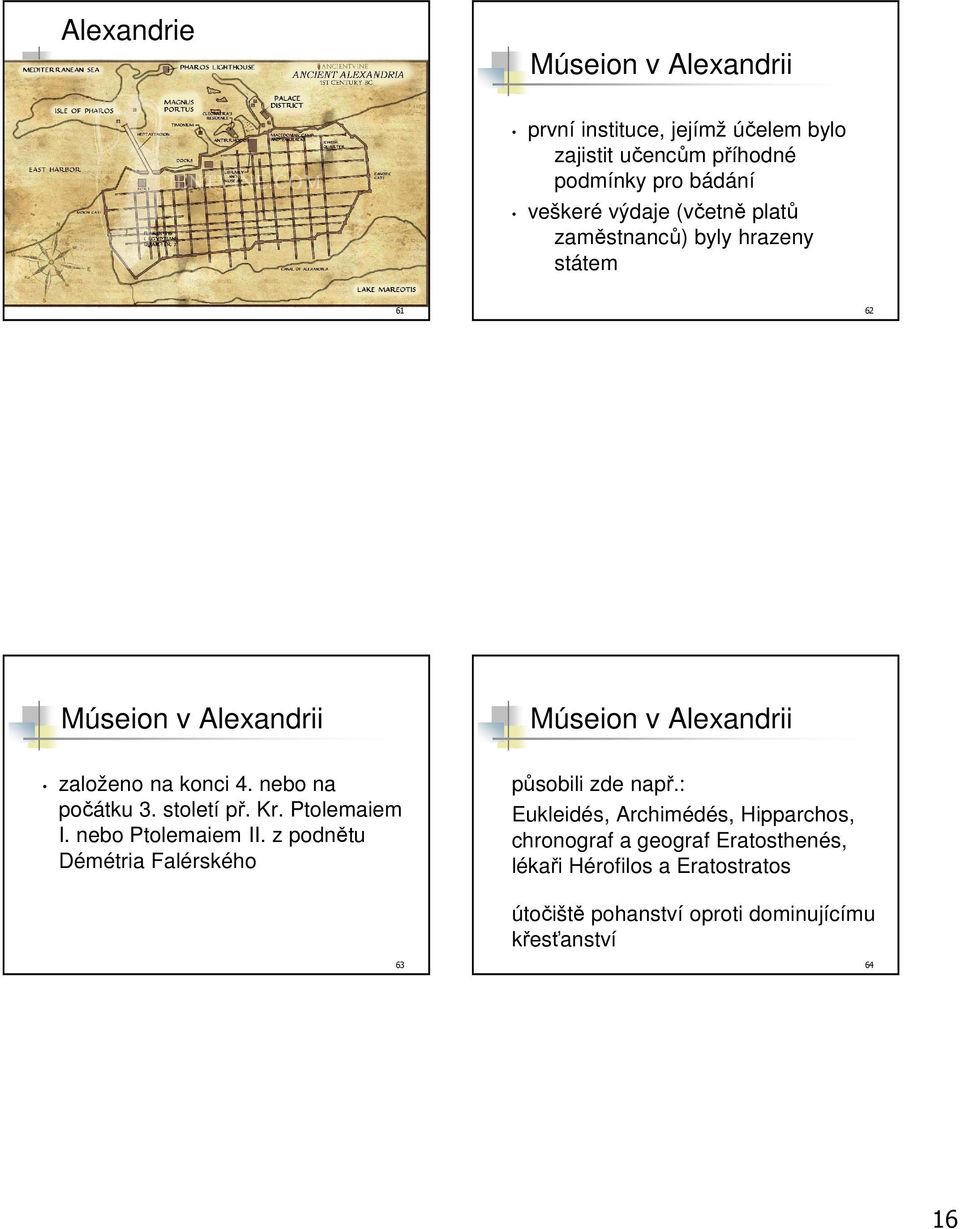 nebo na počátku 3. století př. Kr. Ptolemaiem I. nebo Ptolemaiem II. z podnětu Démétria Falérského působili zde např.