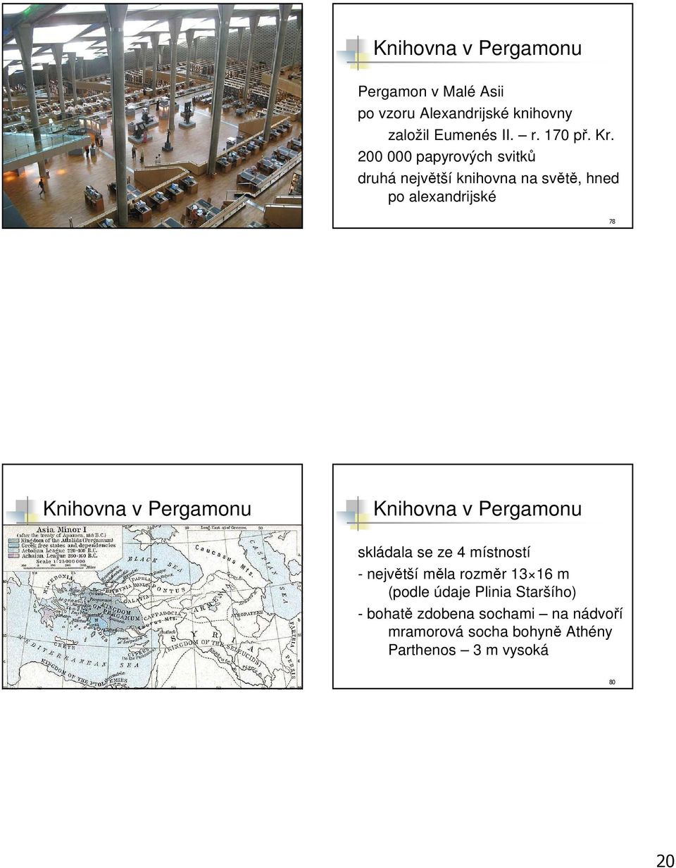 200 000 papyrových svitků druhá největší knihovna na světě, hned po alexandrijské 77 78 Knihovna v Pergamonu