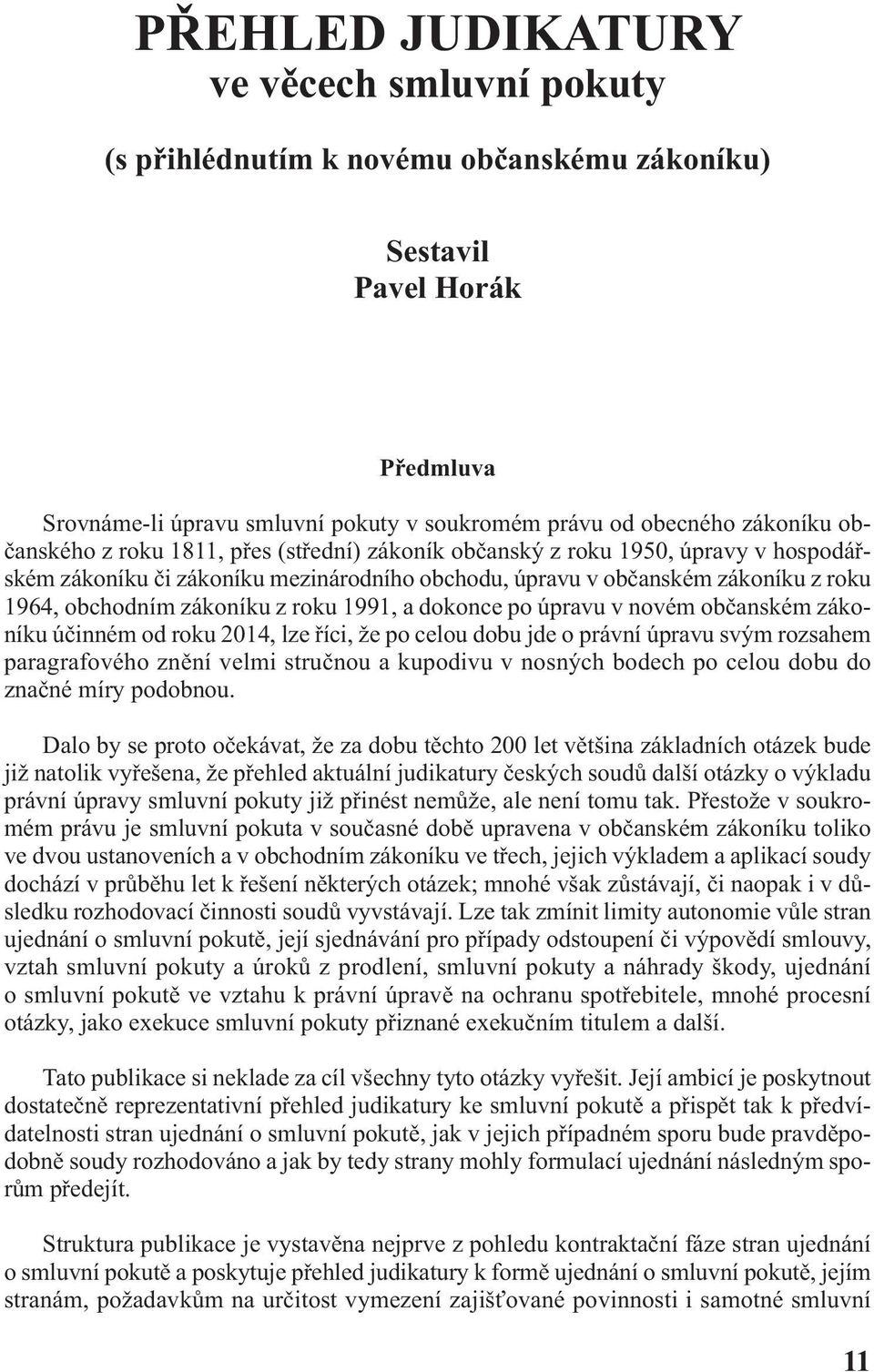 roku 1991, a dokonce po úpravu v novém občanském zákoníku účinném od roku 2014, lze říci, že po celou dobu jde o právní úpravu svým rozsahem paragrafového znění velmi stručnou a kupodivu v nosných