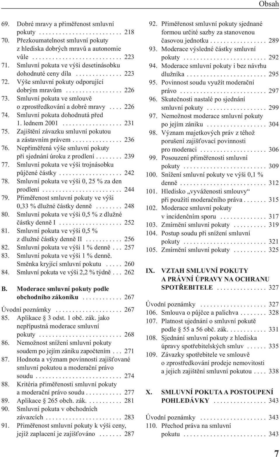 Smluvní pokuta ve smlouvě o zprostředkování a dobré mravy.... 226 74. Smluvní pokuta dohodnutá před 1. lednem 2001.................. 231 75. Zajištění závazku smluvní pokutou a zástavním právem.