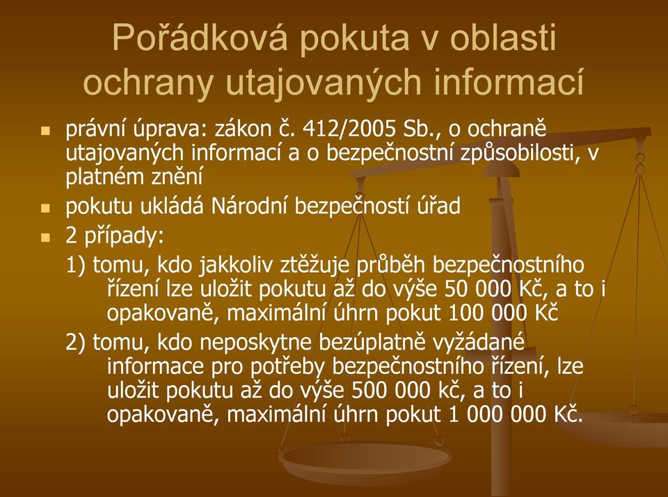 tomu, kdo jakkoliv ztěžuje průběh bezpečnostního řízení lze uložit pokutu až do výše 50 000 Kč, a to i opakovaně, maximální úhrn pokut 100