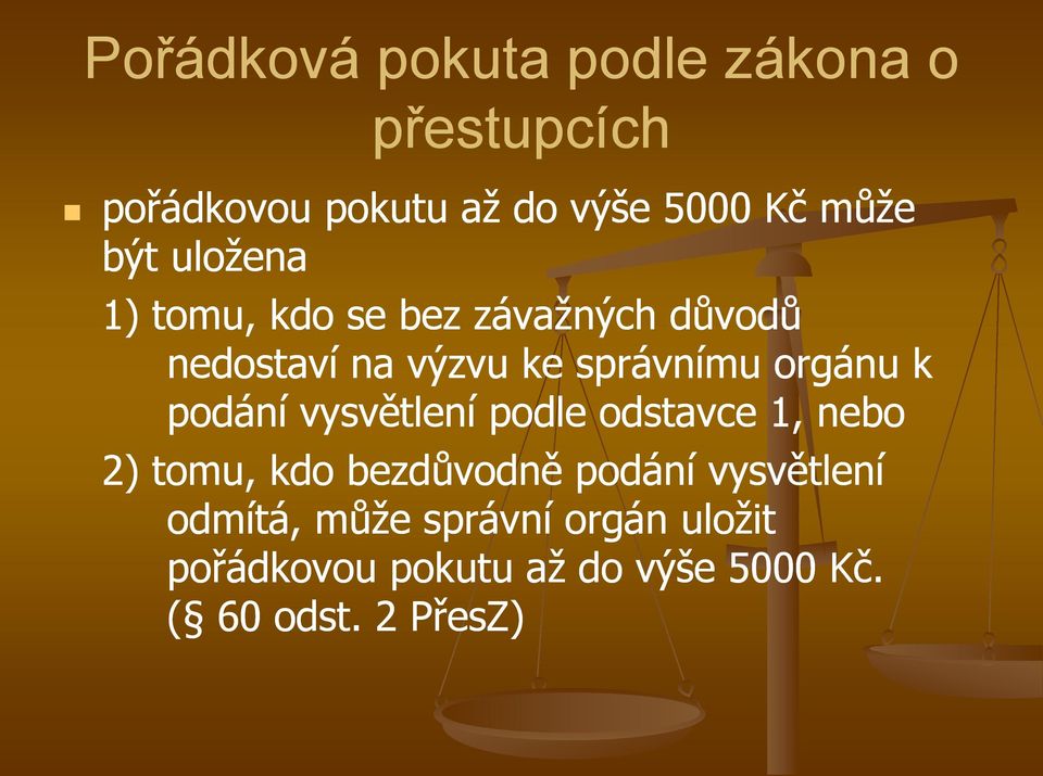 k podání vysvětlení podle odstavce 1, nebo 2) tomu, kdo bezdůvodně podání vysvětlení