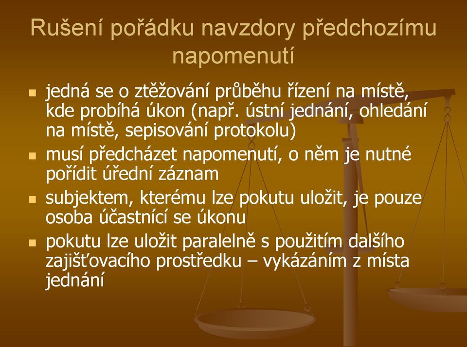 ústní jednání, ohledání na místě, sepisování protokolu) musí předcházet napomenutí, o něm je nutné