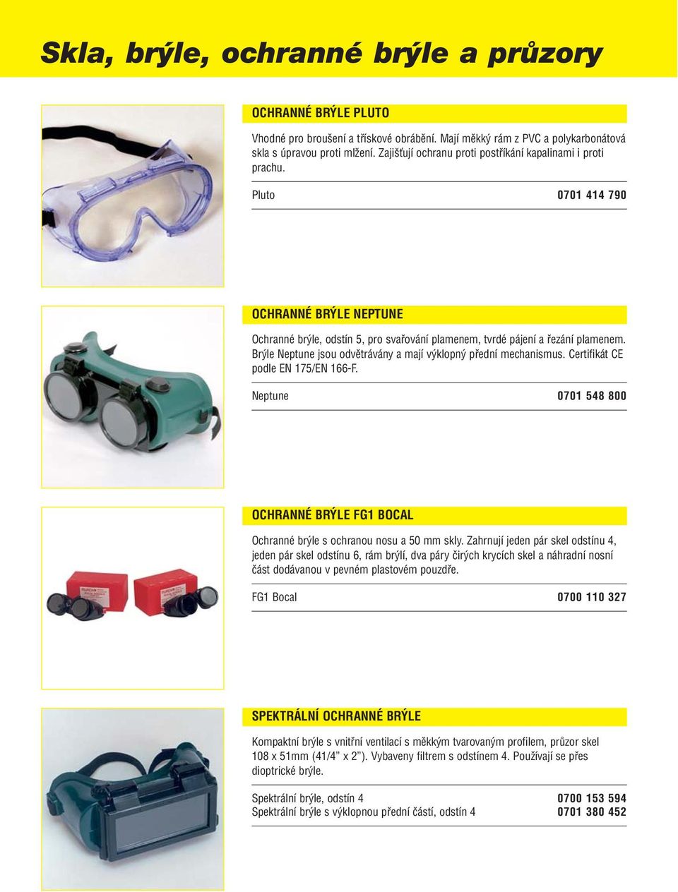 Certifikát CE podle EN 175/EN 166-F. Neptune 0701 548 800 OCHRANNÉ BRÝLE FG1 BOCAL Ochranné brýle s ochranou nosu a 50 mm skly.