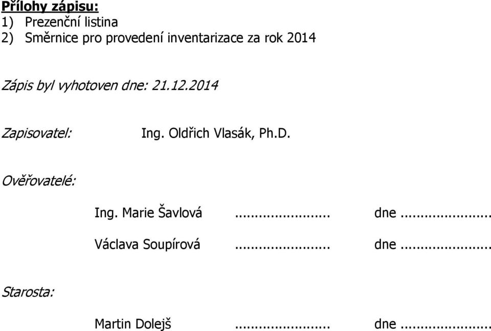 2014 Zapisovatel: Ing. Oldřich Vlasák, Ph.D. Ověřovatelé: Ing.