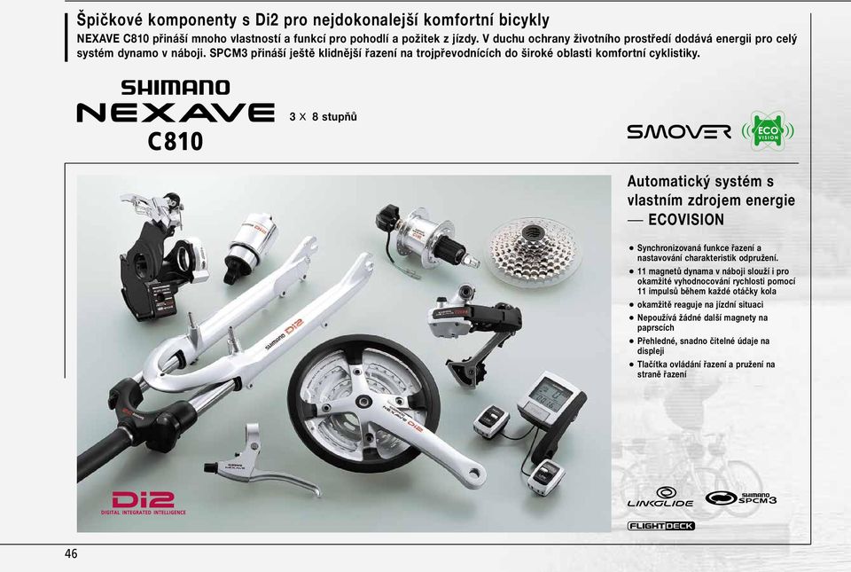 C810 3 X 8 stupňů Automatický systém s vlastním zdrojem energie ECOVISION O Synchronizovaná funkce řazení a nastavování charakteristik odpružení.