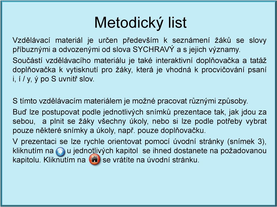 S tímto vzdělávacím materiálem je možné pracovat různými způsoby.